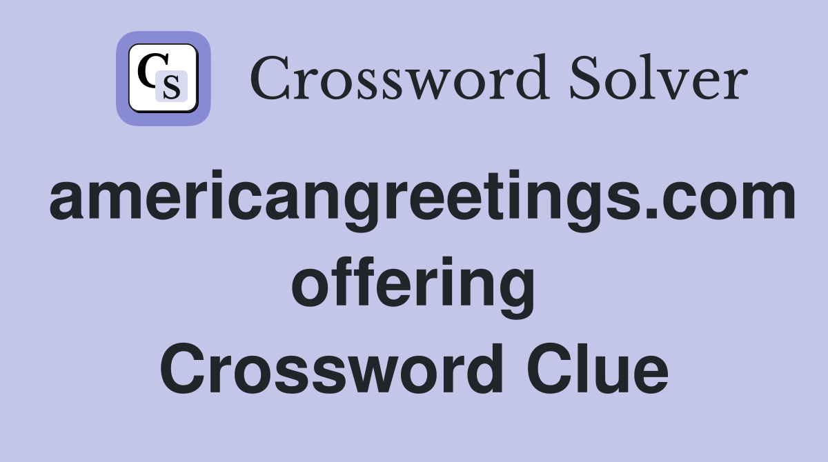 americangreetings.com offering Crossword Clue