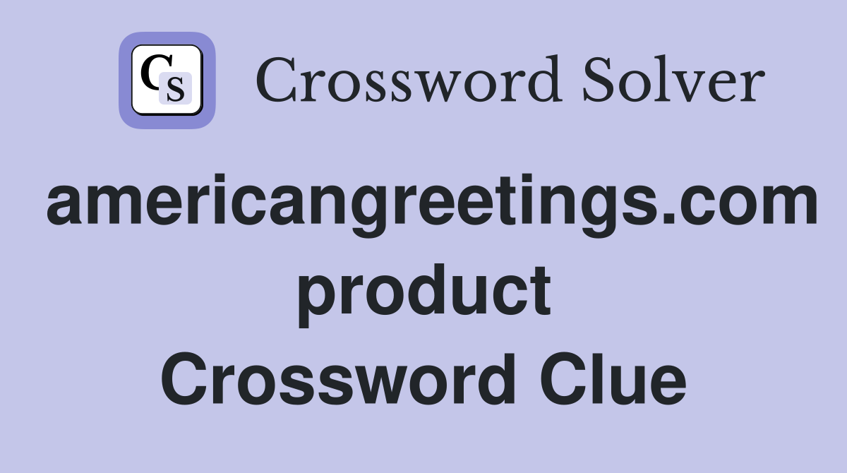 americangreetings.com product Crossword Clue