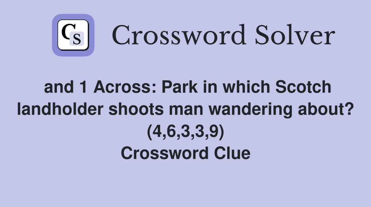 and 1 Across: Park in which Scotch landholder shoots man wandering about? (4,6,3,3,9) Crossword Clue