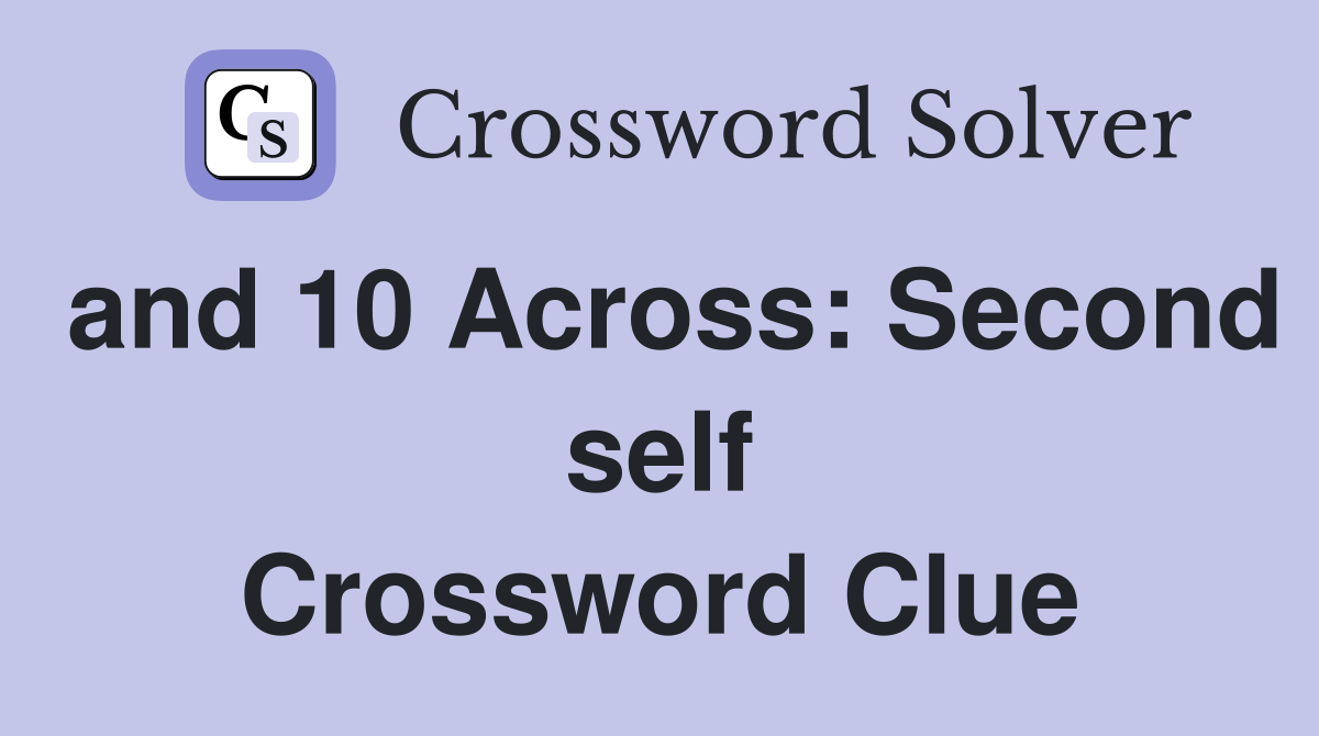 and 10 Across: Second self Crossword Clue