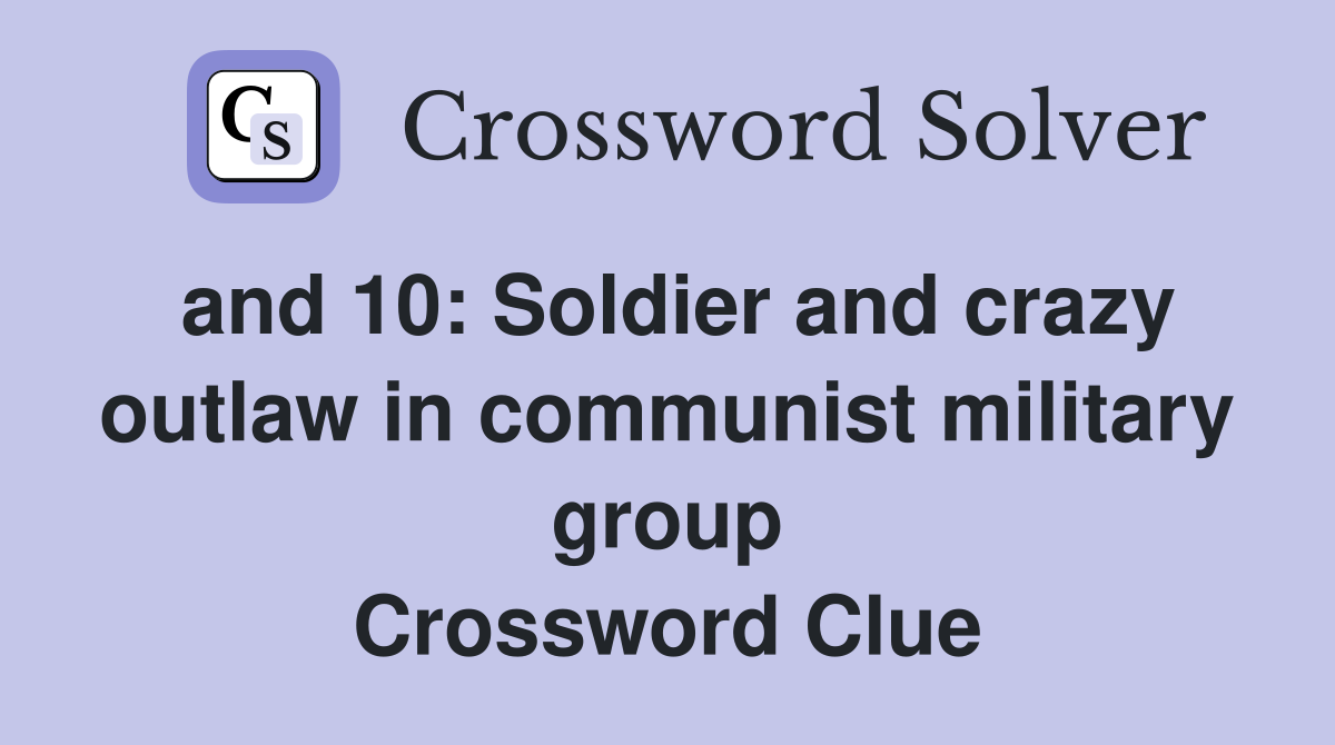 and 10: Soldier and crazy outlaw in communist military group Crossword Clue