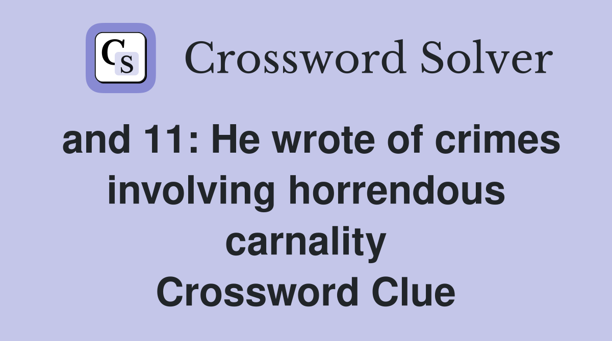 and 11: He wrote of crimes involving horrendous carnality Crossword Clue