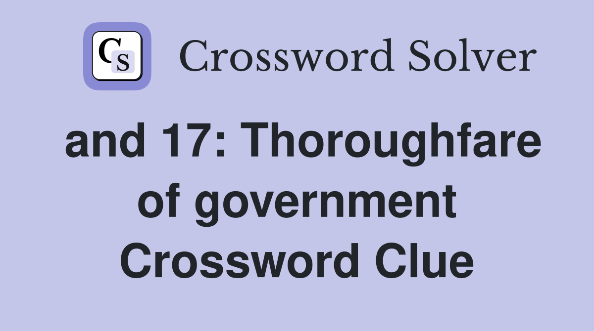 and 17: Thoroughfare of government Crossword Clue