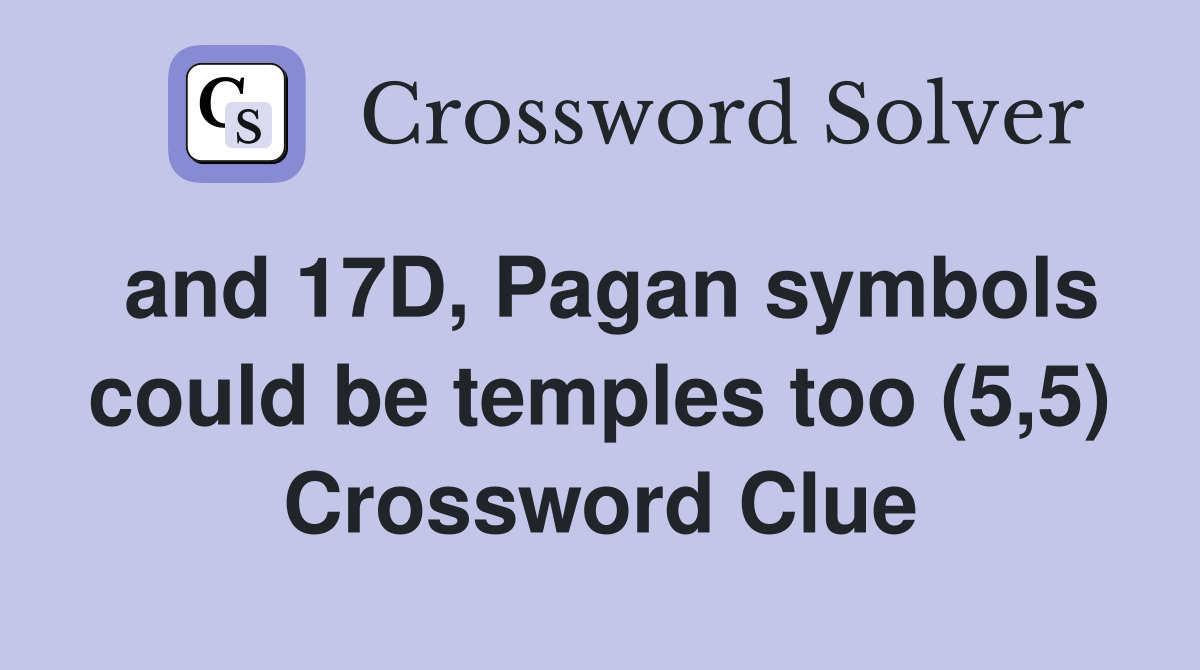 and 17D, Pagan symbols could be temples too (5,5) Crossword Clue