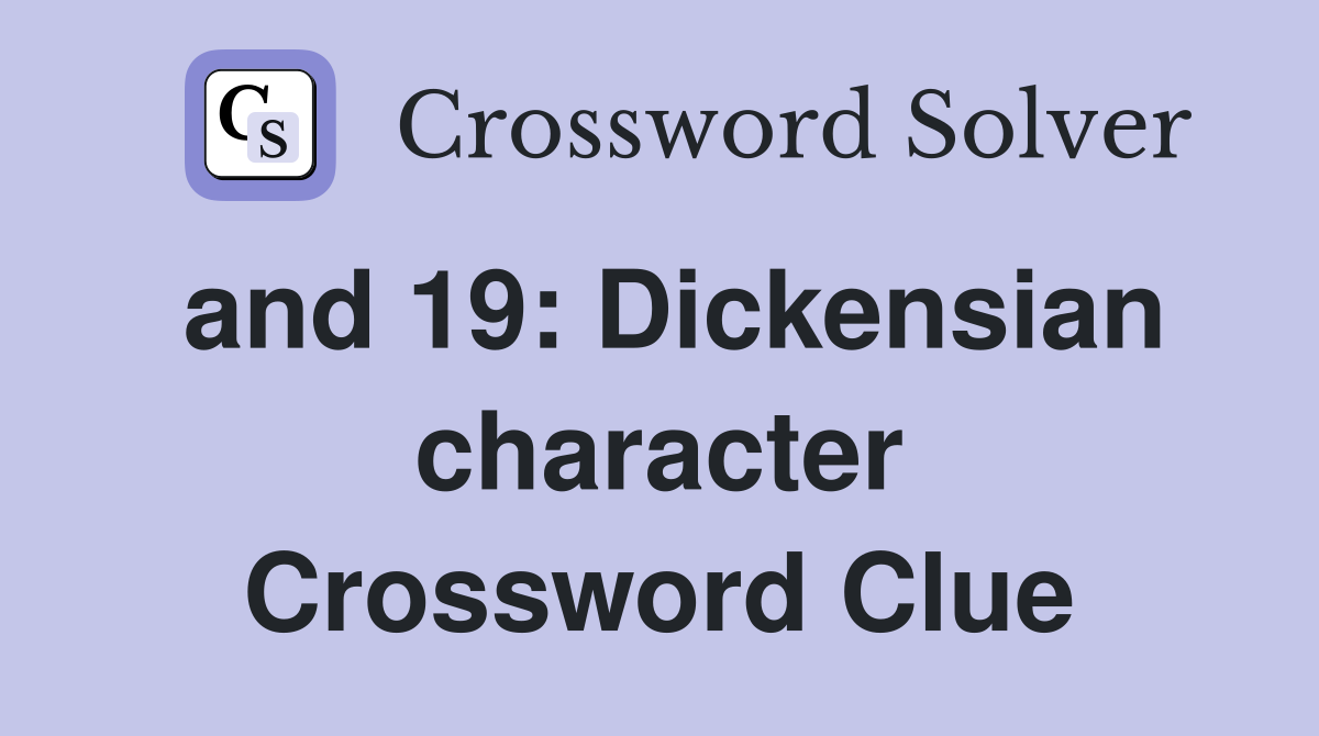and 19: Dickensian character Crossword Clue