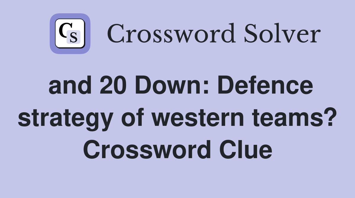 and 20 Down: Defence strategy of western teams? Crossword Clue