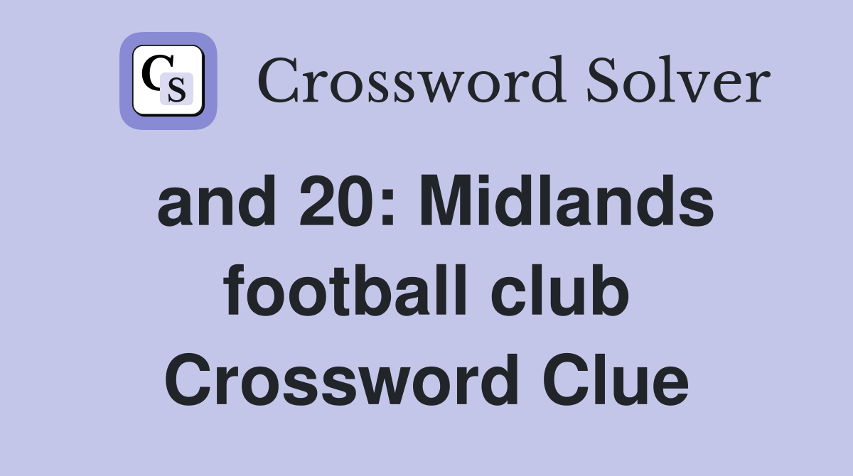 and 20: Midlands football club Crossword Clue