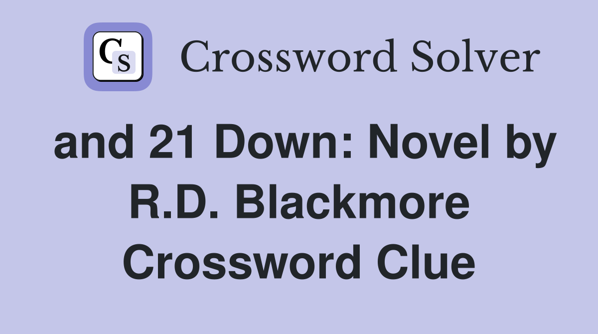 and 21 Down: Novel by R.D. Blackmore Crossword Clue