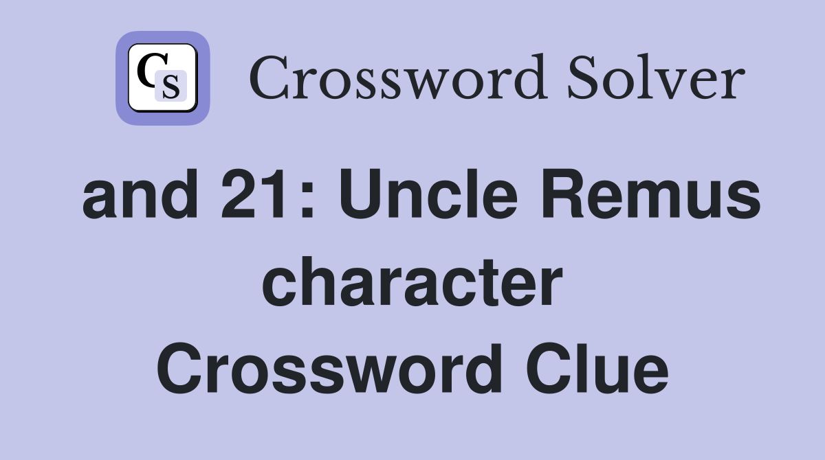 and 21: Uncle Remus character Crossword Clue