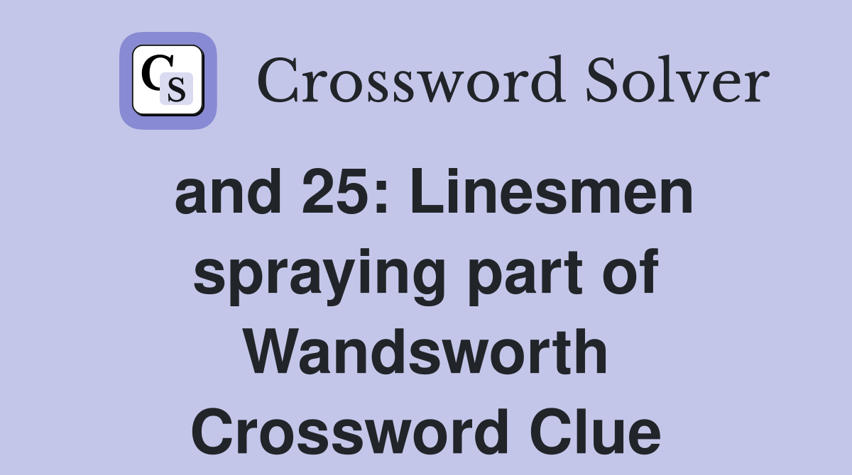 and 25: Linesmen spraying part of Wandsworth Crossword Clue