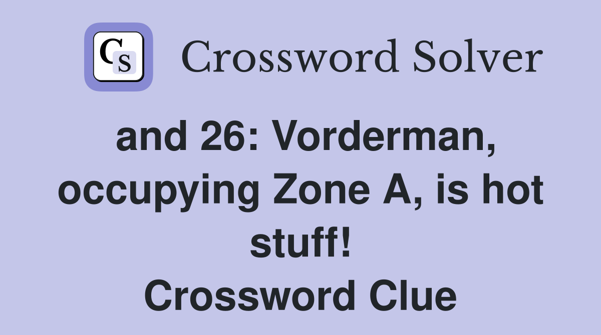 and 26: Vorderman, occupying Zone A, is hot stuff! Crossword Clue