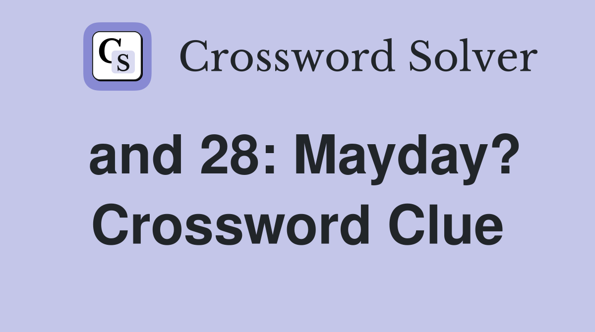 and 28: Mayday? Crossword Clue