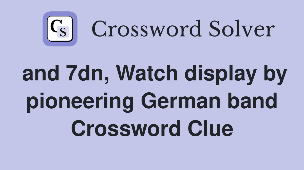 and 7dn, Watch display by pioneering German band Crossword Clue