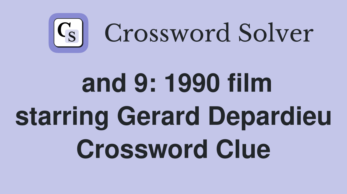 and 9: 1990 film starring Gerard Depardieu Crossword Clue