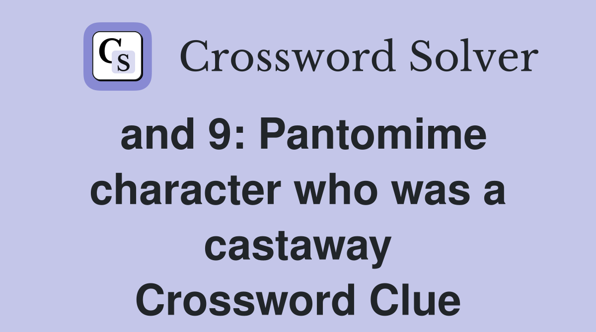 and 9: Pantomime character who was a castaway Crossword Clue