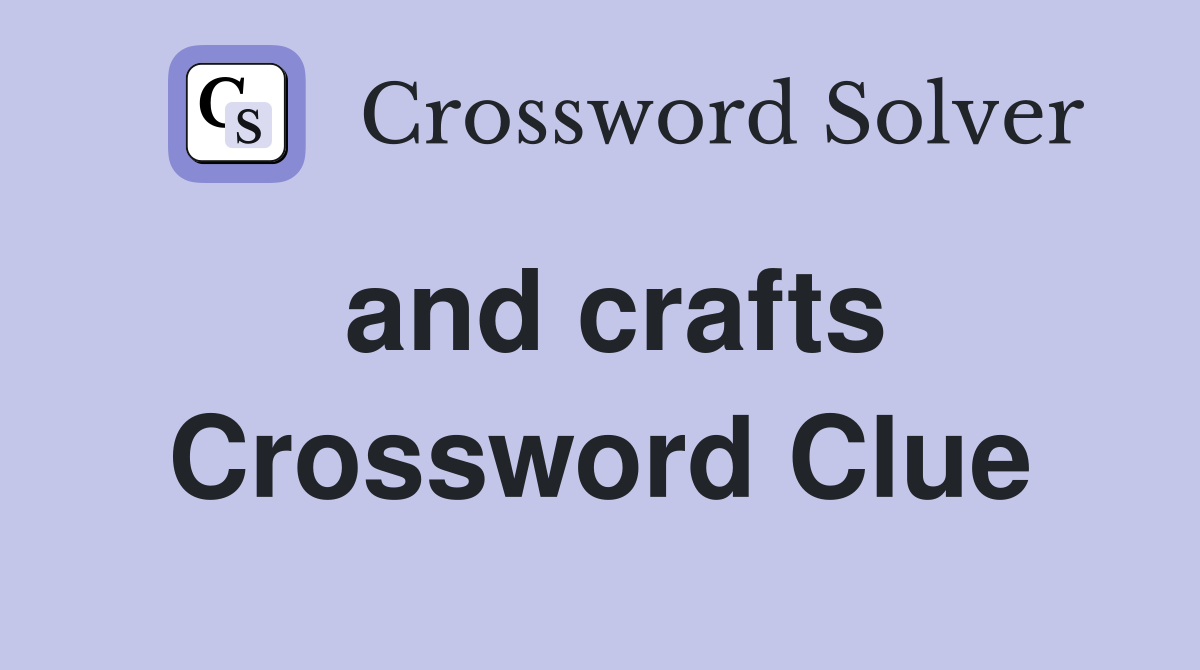 and crafts Crossword Clue