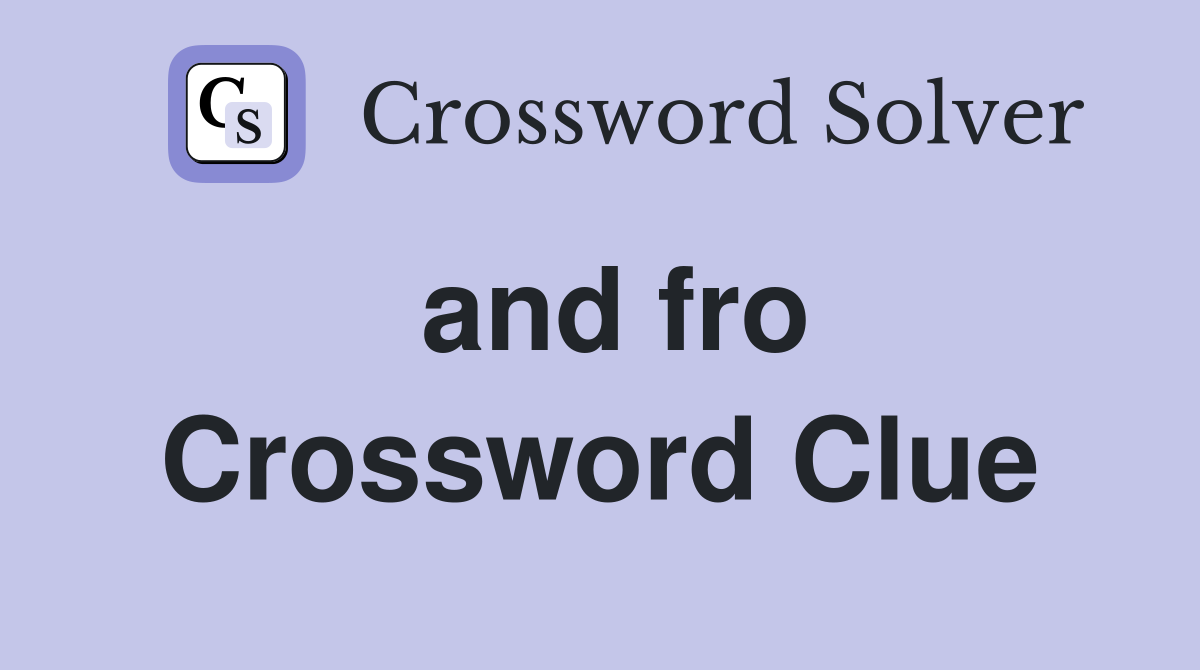 and fro Crossword Clue