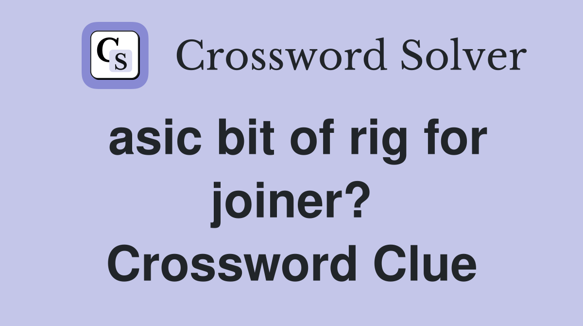 asic bit of rig for joiner? Crossword Clue