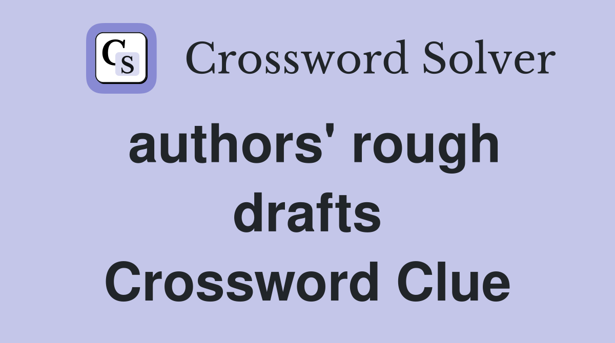 authors' rough drafts Crossword Clue