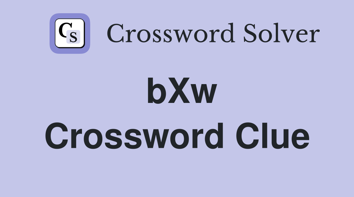 bXw Crossword Clue
