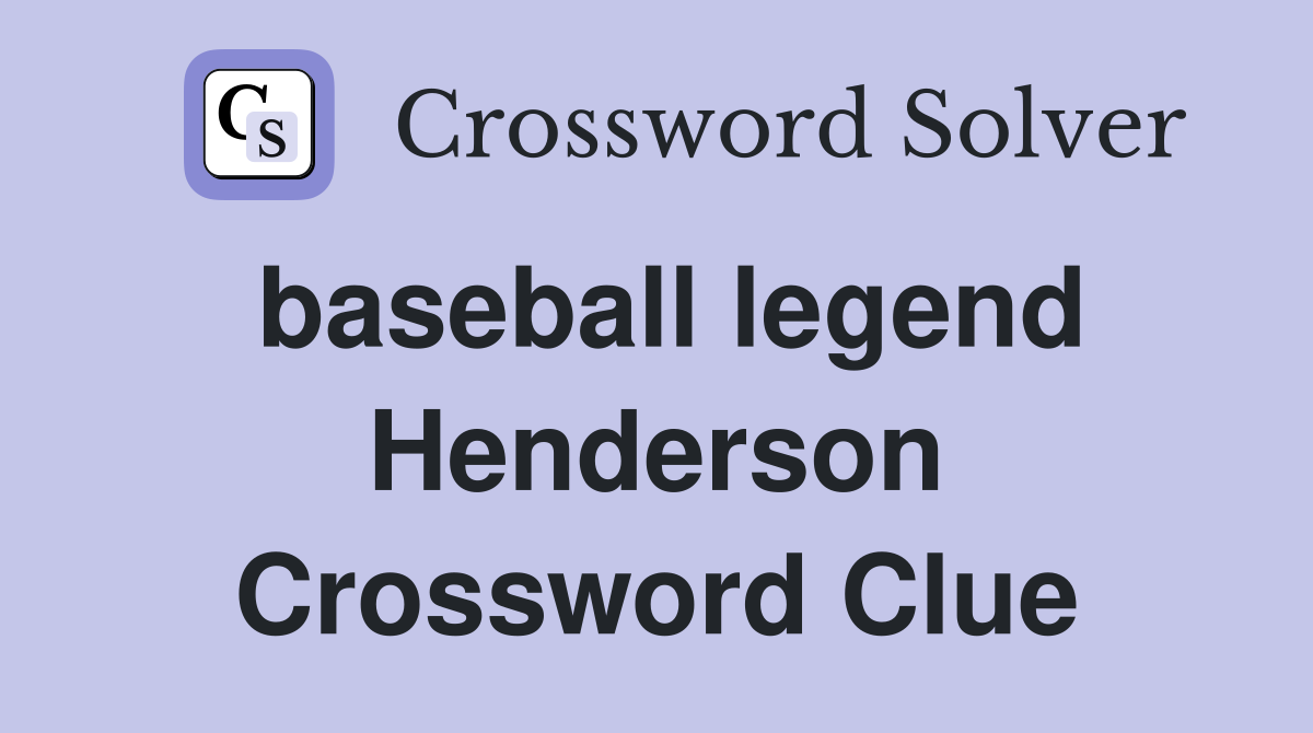 baseball legend Henderson Crossword Clue