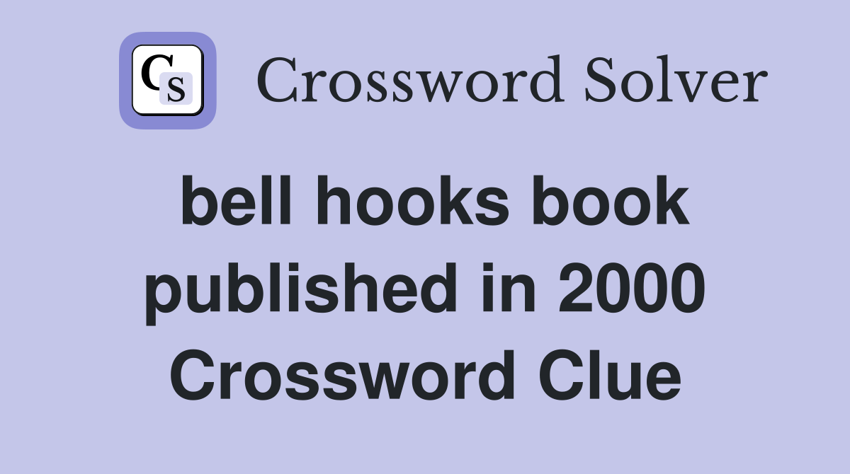 bell hooks book published in 2000 Crossword Clue