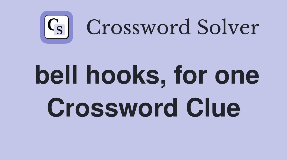 bell hooks, for one Crossword Clue