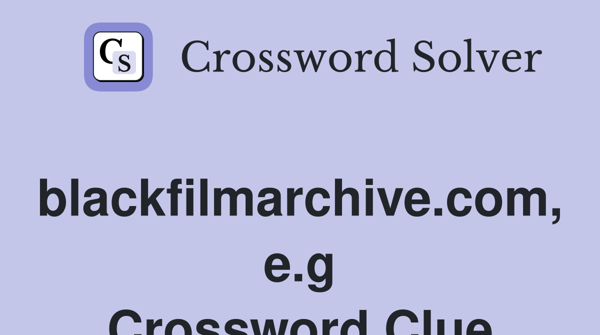 blackfilmarchive.com, e.g Crossword Clue