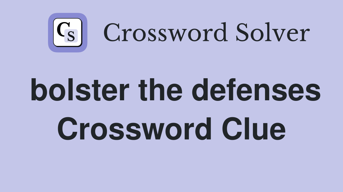 bolster the defenses Crossword Clue