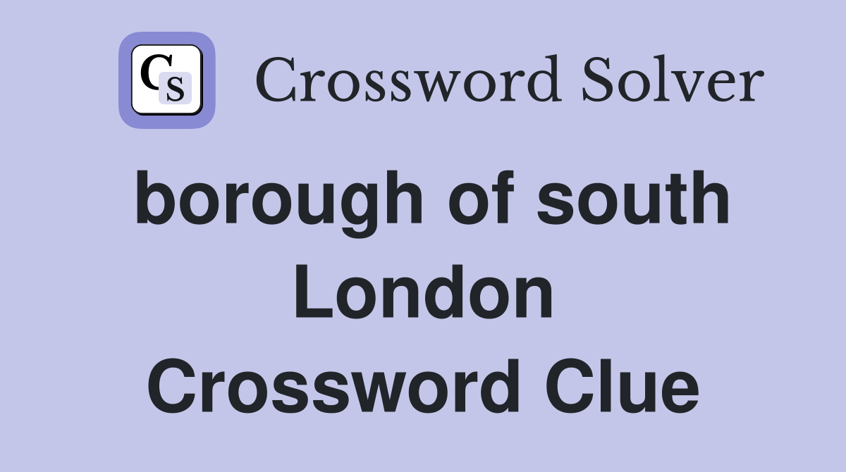 borough of south London Crossword Clue