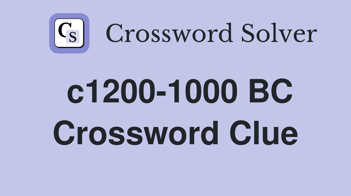 c1200-1000 BC Crossword Clue