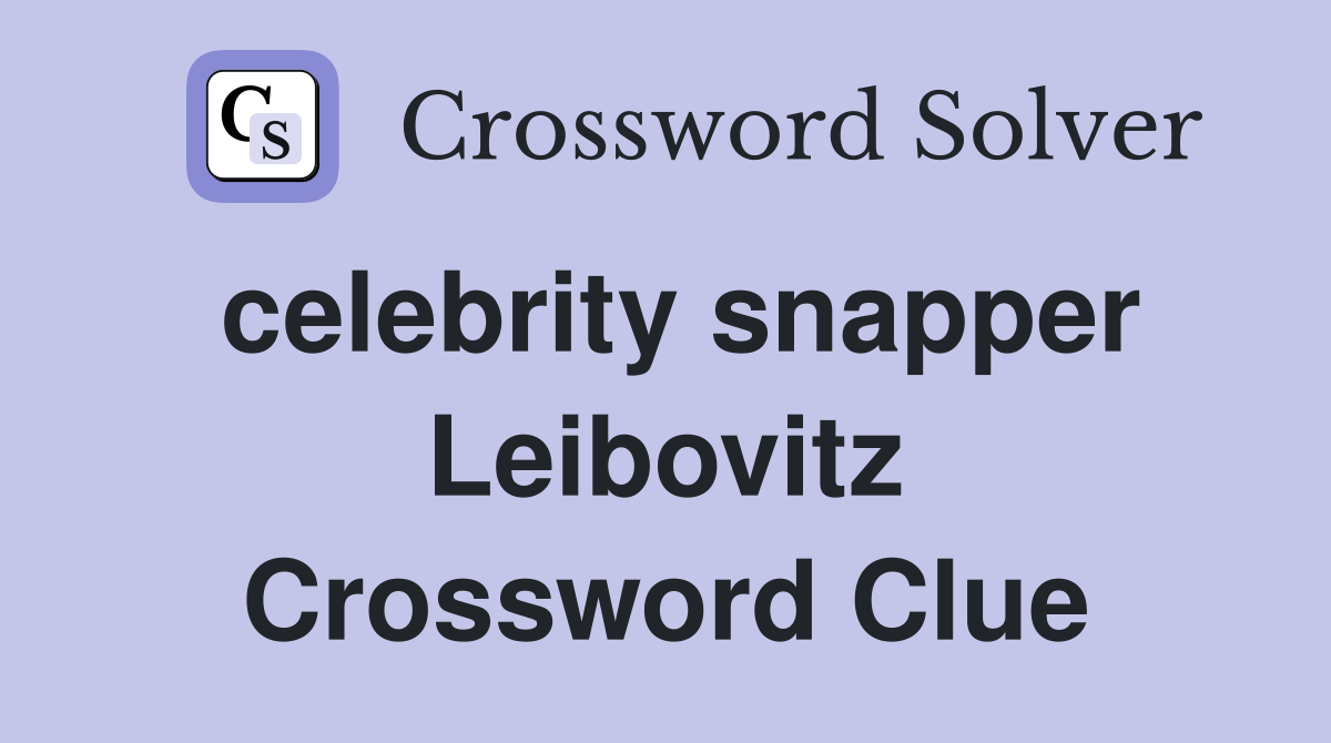 celebrity snapper Leibovitz Crossword Clue