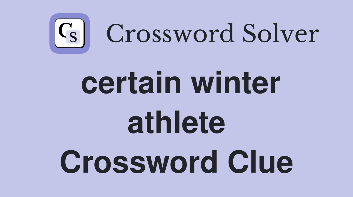 certain winter athlete Crossword Clue