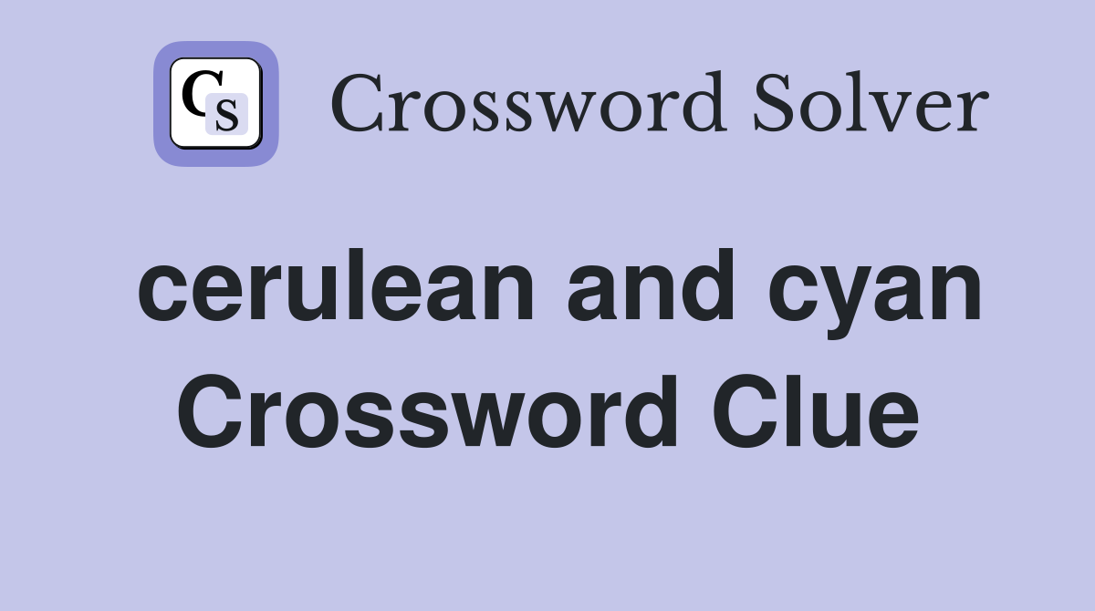 cerulean and cyan Crossword Clue