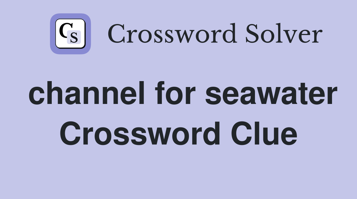 channel for seawater Crossword Clue