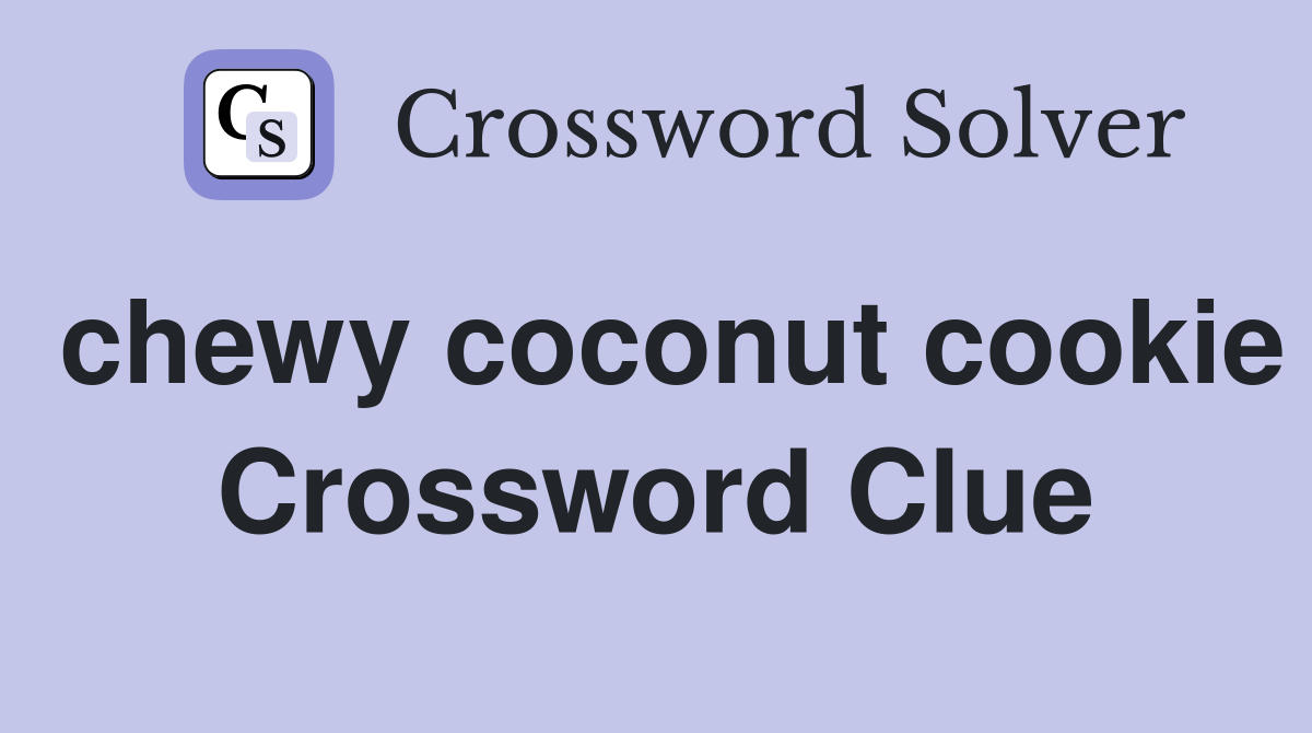 chewy coconut cookie Crossword Clue
