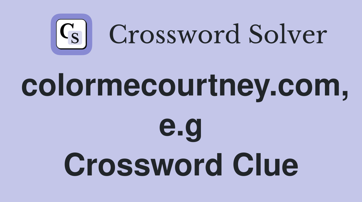 colormecourtney.com, e.g Crossword Clue