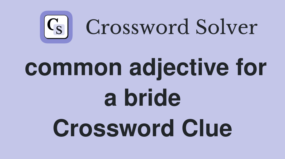 common adjective for a bride Crossword Clue