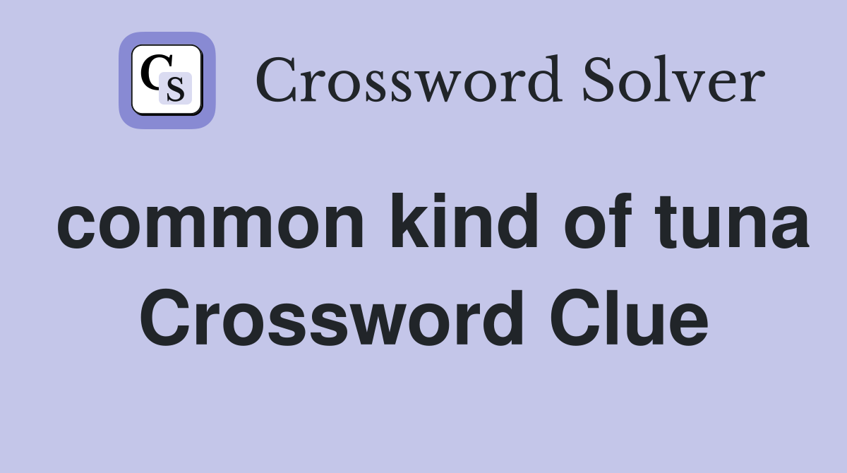 common kind of tuna Crossword Clue