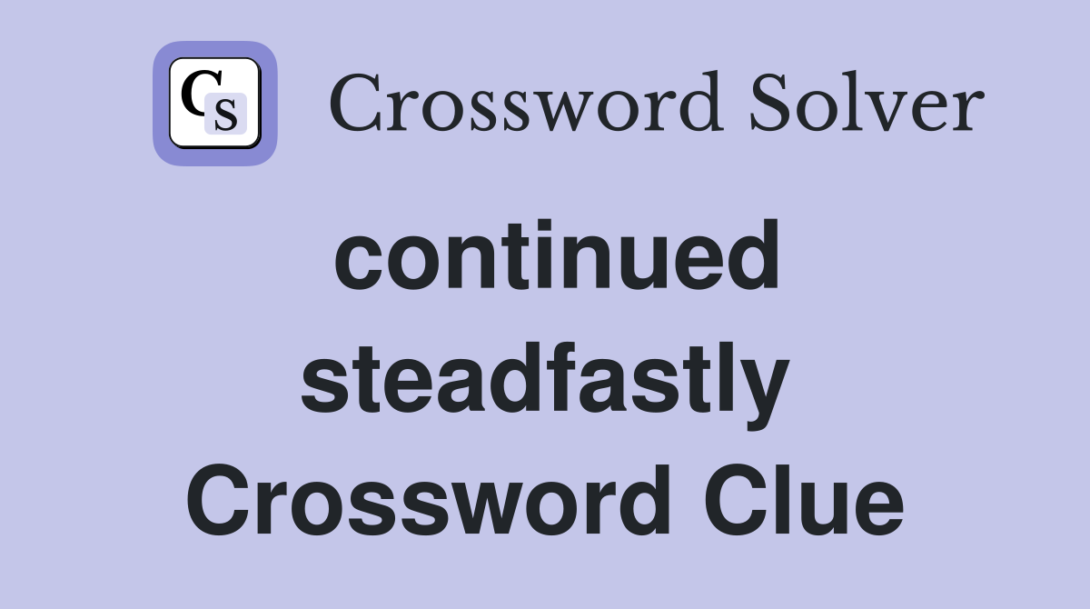 continued steadfastly Crossword Clue