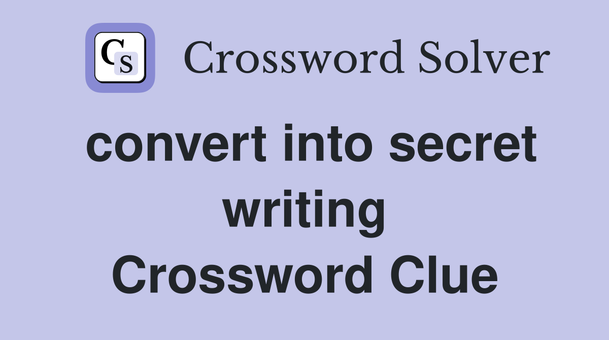 convert into secret writing Crossword Clue