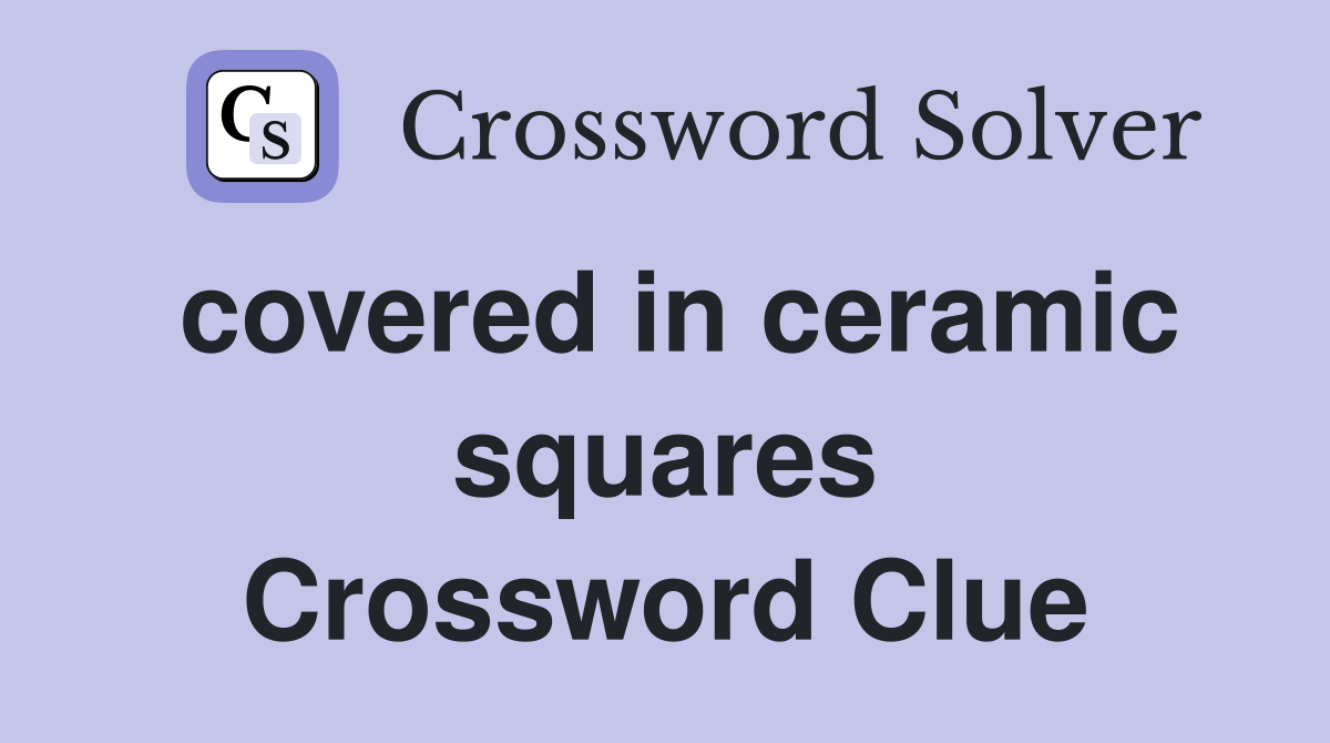 covered in ceramic squares Crossword Clue