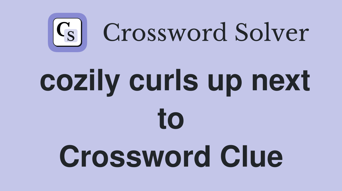 cozily curls up next to Crossword Clue