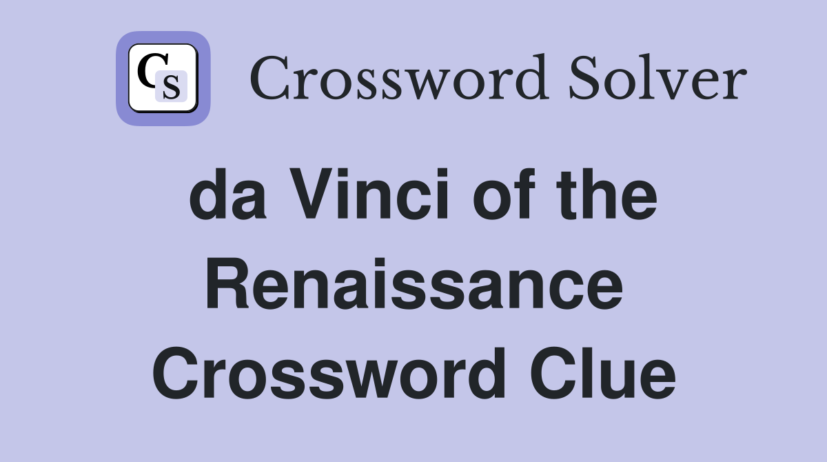 da Vinci of the Renaissance Crossword Clue