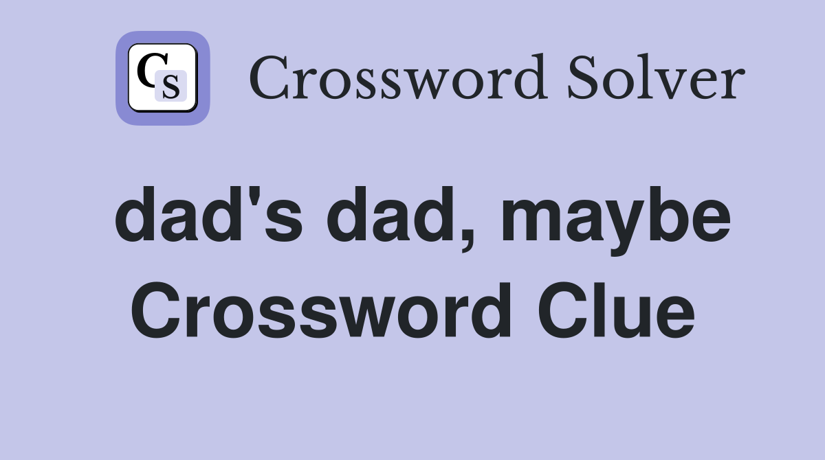 dad's dad, maybe Crossword Clue