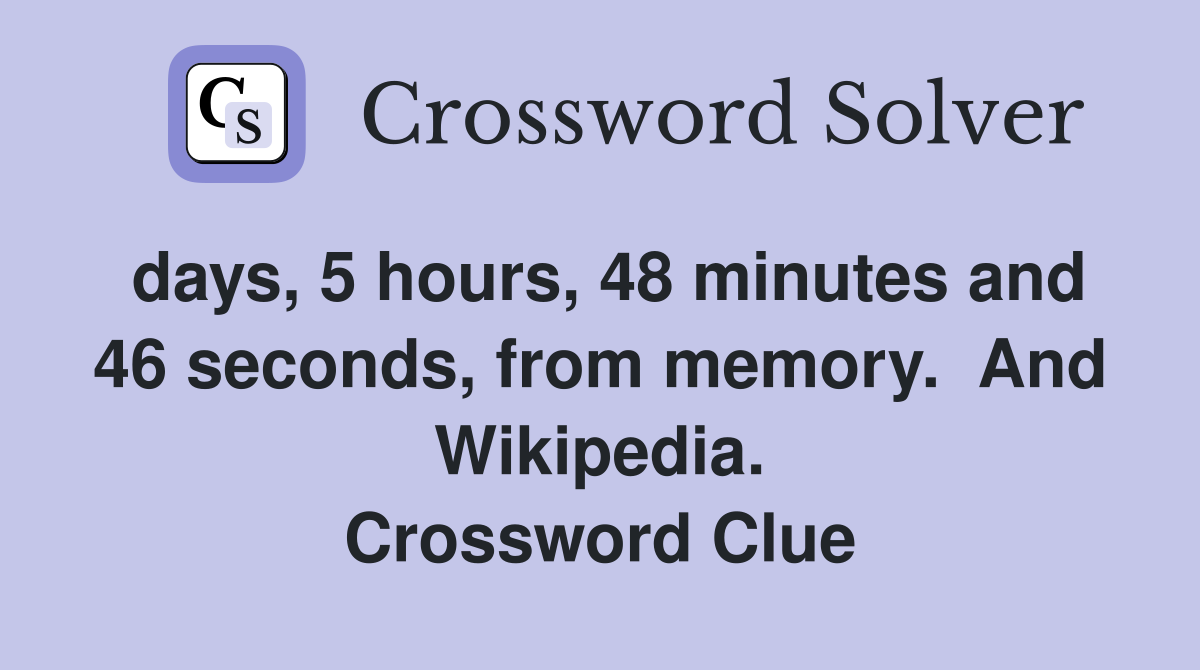 days, 5 hours, 48 minutes and 46 seconds, from memory.  And Wikipedia. Crossword Clue