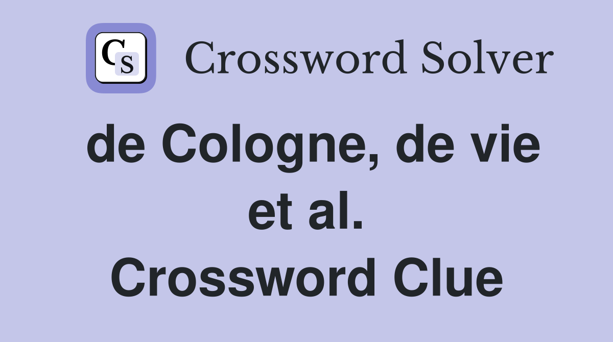 de Cologne, de vie et al. Crossword Clue