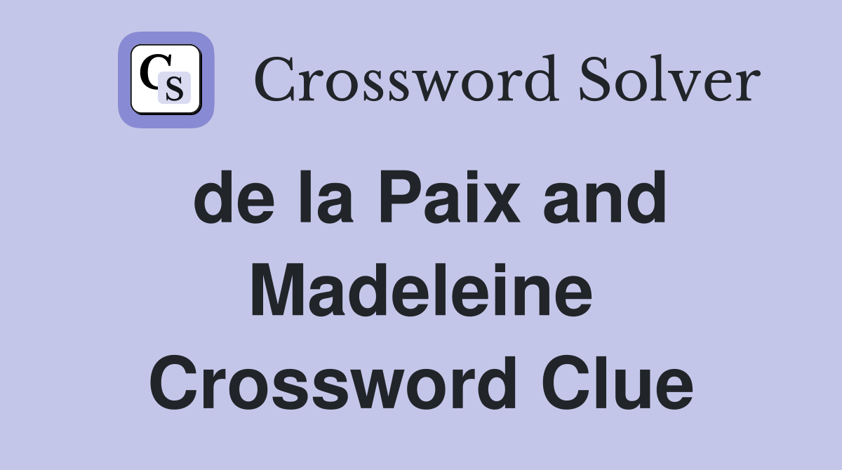 de la Paix and Madeleine Crossword Clue