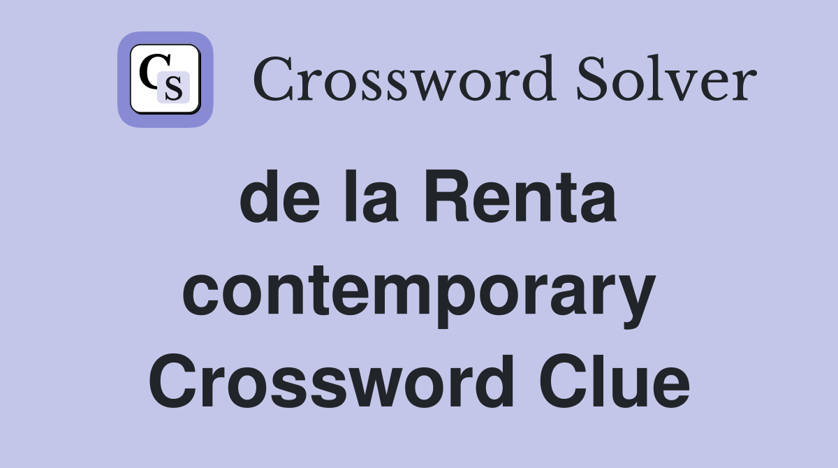 de la Renta contemporary Crossword Clue