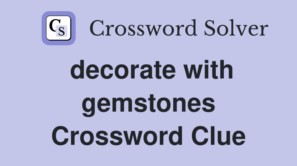 decorate with gemstones Crossword Clue